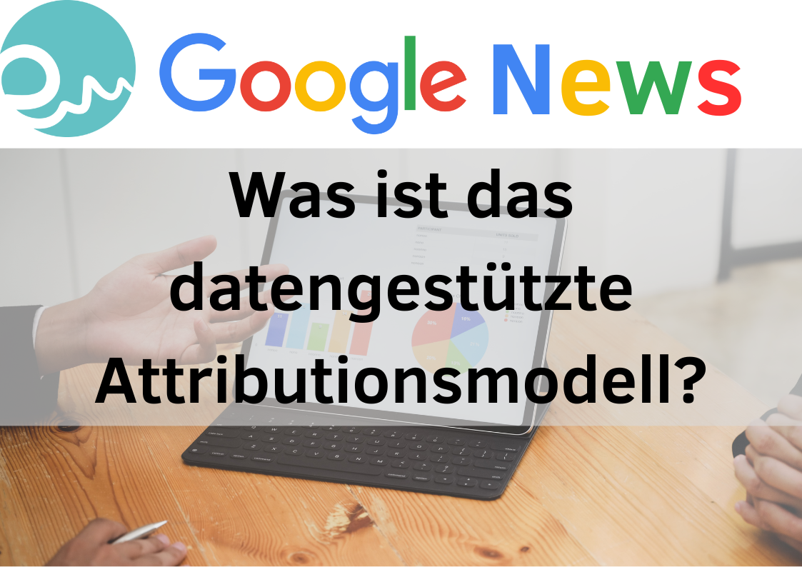 Umstellung im Conversion-Tracking – Was ist das datengetriebene Attributionsmodell?